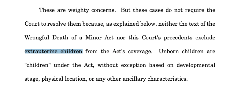 screenshot from court ruling with two words highlighted: These are weighty concerns. But these cases do not require the Court to resolve them because, as explained below, neither the text of the Wrongful Death of a Minor Act nor this Court's precedents exclude **extrauterine children** from the Act's coverage. Unborn children are "children" under the Act, without exception based on developmental stage, physical location, or any other ancillary characteristics.